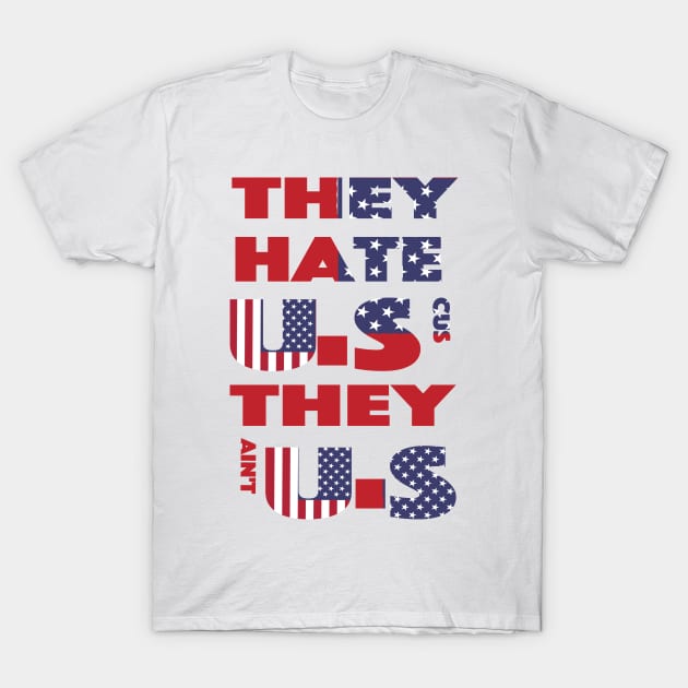 they hate us cus  they ain't us T-Shirt by yellowpinko